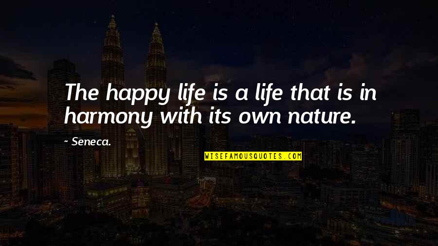 Konstantina Spyropoulou Quotes By Seneca.: The happy life is a life that is