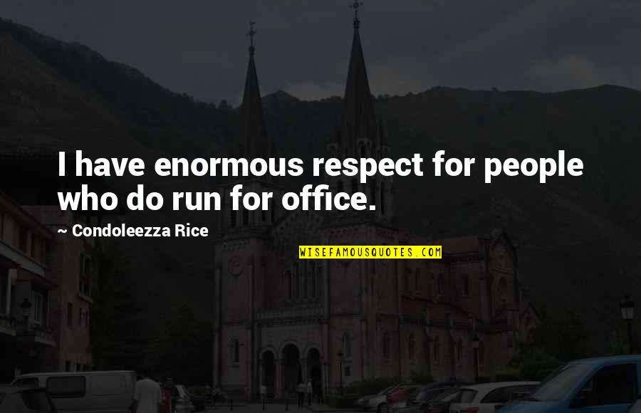 Konstantine Drakopoulos Quotes By Condoleezza Rice: I have enormous respect for people who do Konstantine Drakopoulos Quotes By Condoleezza Rice: I have enormous respect for people who do