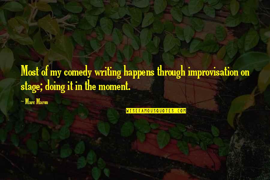 Konstantine Drakopoulos Quotes By Marc Maron: Most of my comedy writing happens through improvisation