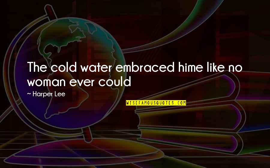 Konstantine Kyros Quotes By Harper Lee: The cold water embraced hime like no woman