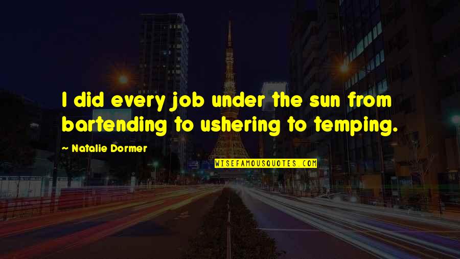 Konstantinidis Alexandros Quotes By Natalie Dormer: I did every job under the sun from