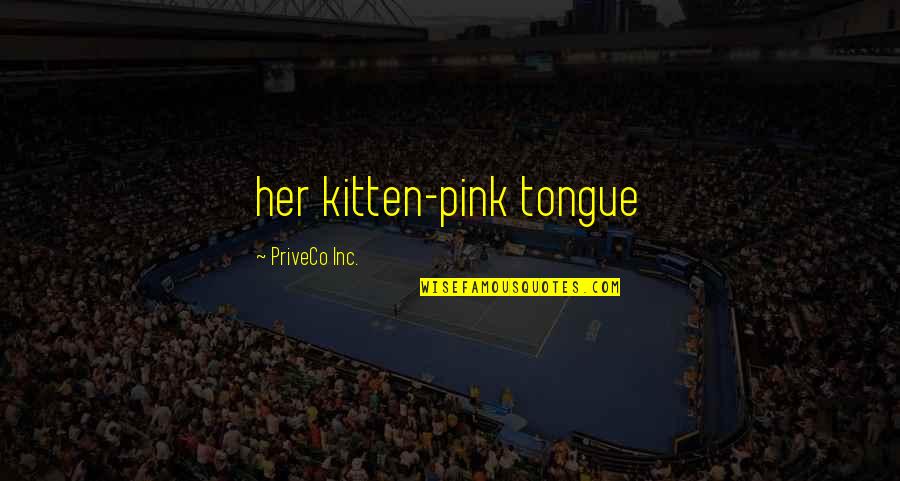 Konstantinidis Alexandros Quotes By PriveCo Inc.: her kitten-pink tongue Konstantinidis Alexandros Quotes By PriveCo Inc.: her kitten-pink tongue