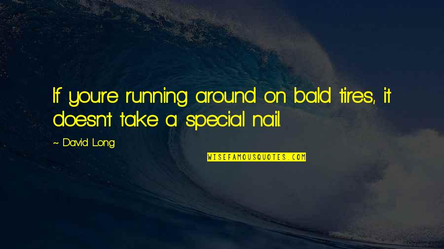Konstantinidis Konstantinos Quotes By David Long: If you're running around on bald tires, it