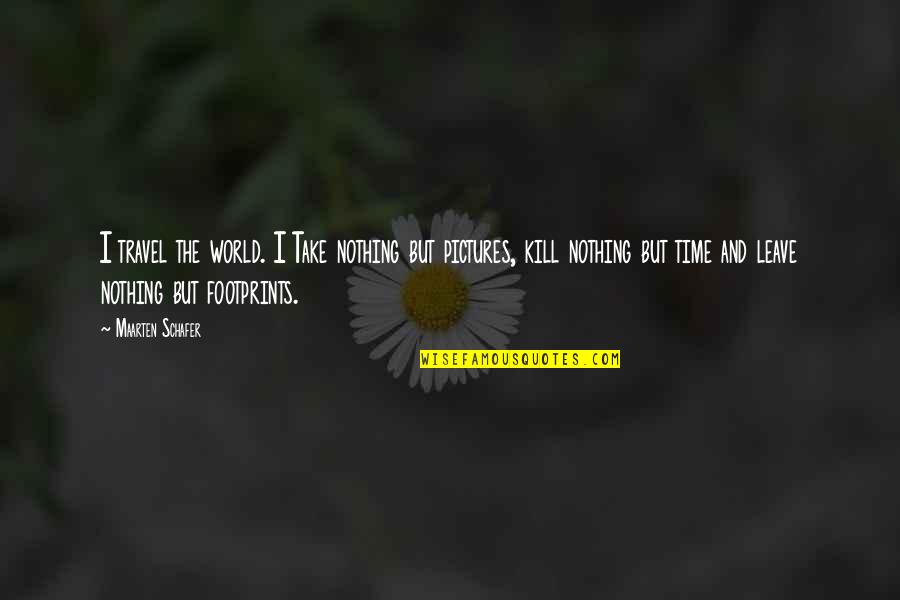 Konstantinidis Konstantinos Quotes By Maarten Schafer: I travel the world. I Take nothing but