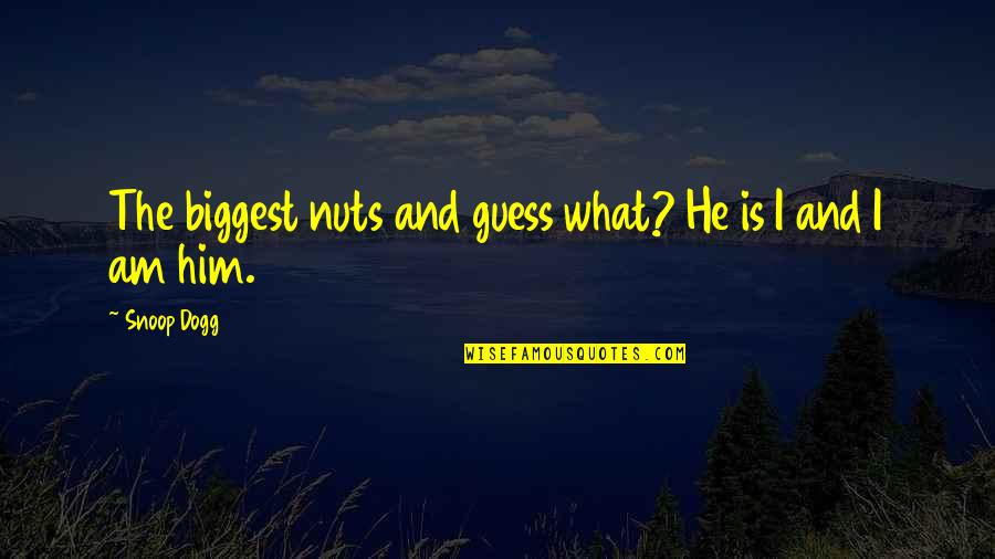 Konstantino Jewelry Quotes By Snoop Dogg: The biggest nuts and guess what? He is