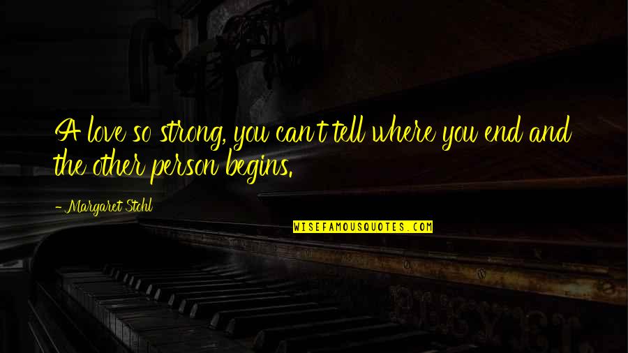 Konstantinos Yiambilis Quotes By Margaret Stohl: A love so strong, you can't tell where