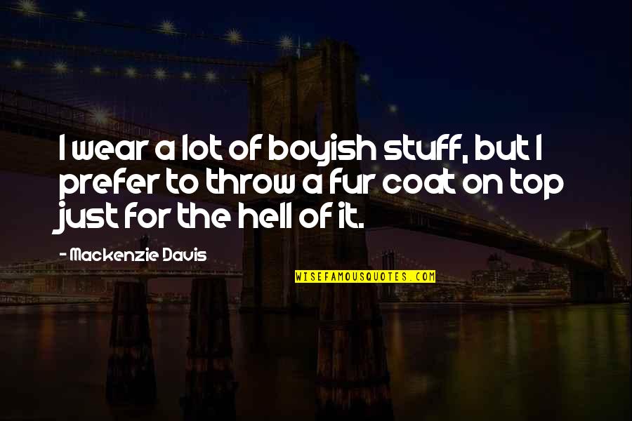 Konstantinou Kai Quotes By Mackenzie Davis: I wear a lot of boyish stuff, but Konstantinou Kai Quotes By Mackenzie Davis: I wear a lot of boyish stuff, but