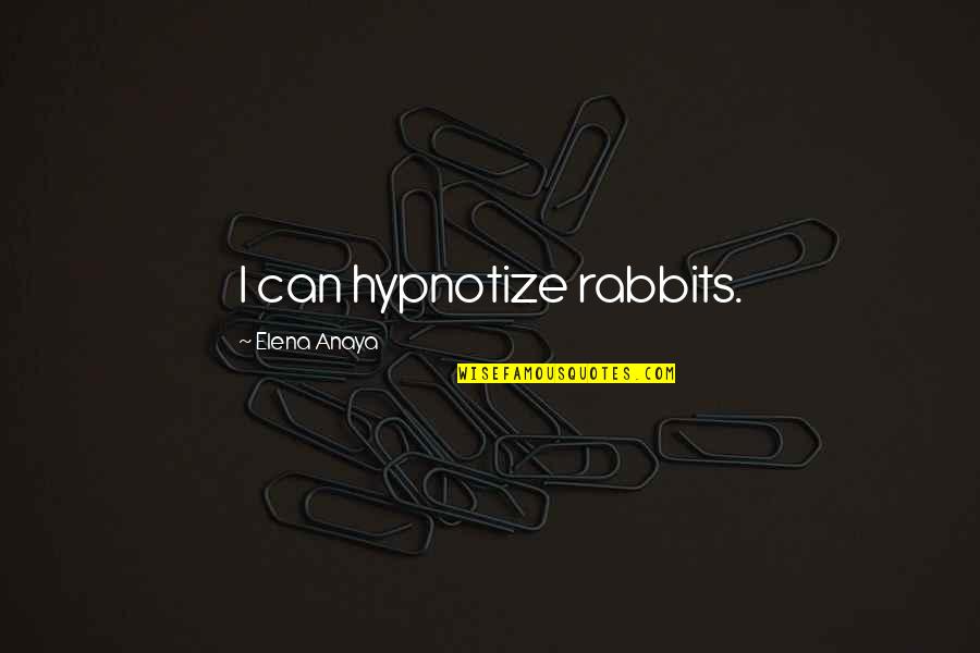 Konstantinou Ke Quotes By Elena Anaya: I can hypnotize rabbits.