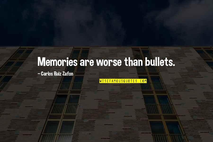 Konstantinova Figure Quotes By Carlos Ruiz Zafon: Memories are worse than bullets.