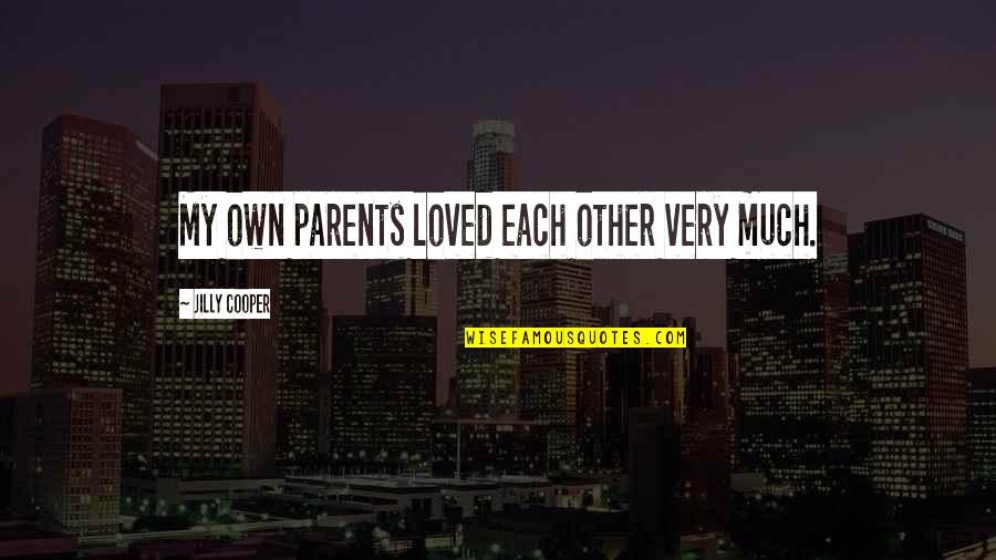 Konstantis Pistiolis Quotes By Jilly Cooper: My own parents loved each other very much. Konstantis Pistiolis Quotes By Jilly Cooper: My own parents loved each other very much.