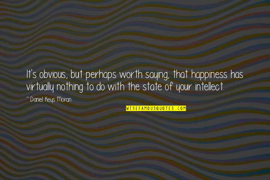 Konstantopoulos Jhu Quotes By Daniel Keys Moran: It's obvious, but perhaps worth saying, that happiness