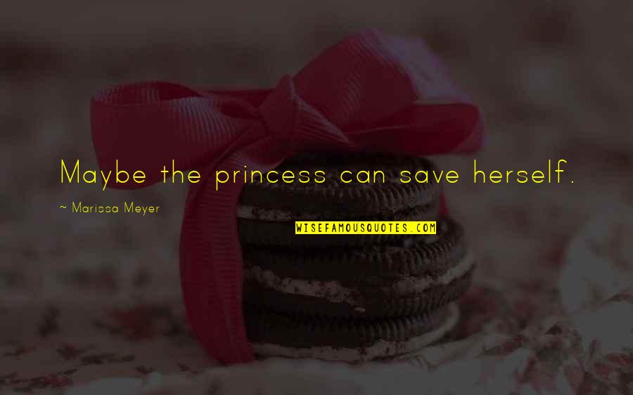 Konstanty Ildefons Quotes By Marissa Meyer: Maybe the princess can save herself.