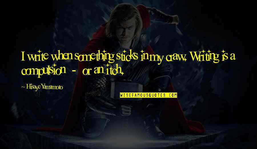 Konstantyn Holinyj Quotes By Hisaye Yamamoto: I write when something sticks in my craw.
