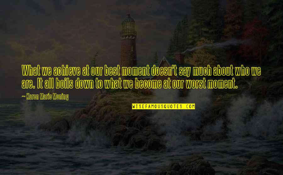 Konstellationen Quotes By Karen Marie Moning: What we achieve at our best moment doesn't Konstellationen Quotes By Karen Marie Moning: What we achieve at our best moment doesn't