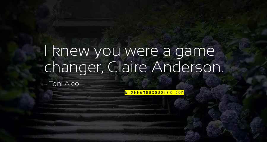 Konstitusi Negara Quotes By Toni Aleo: I knew you were a game changer, Claire