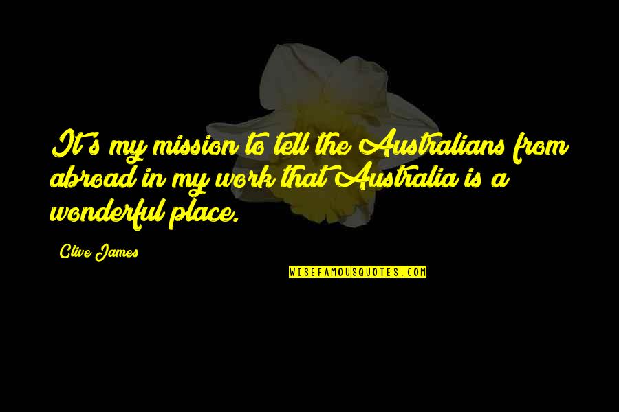 Konstitusi Ris Quotes By Clive James: It's my mission to tell the Australians from
