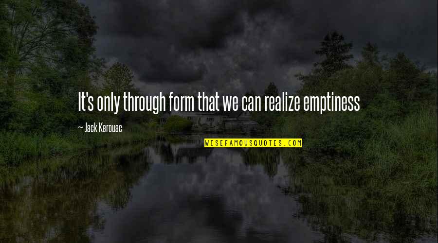 Konstitusi Ris Quotes By Jack Kerouac: It's only through form that we can realize
