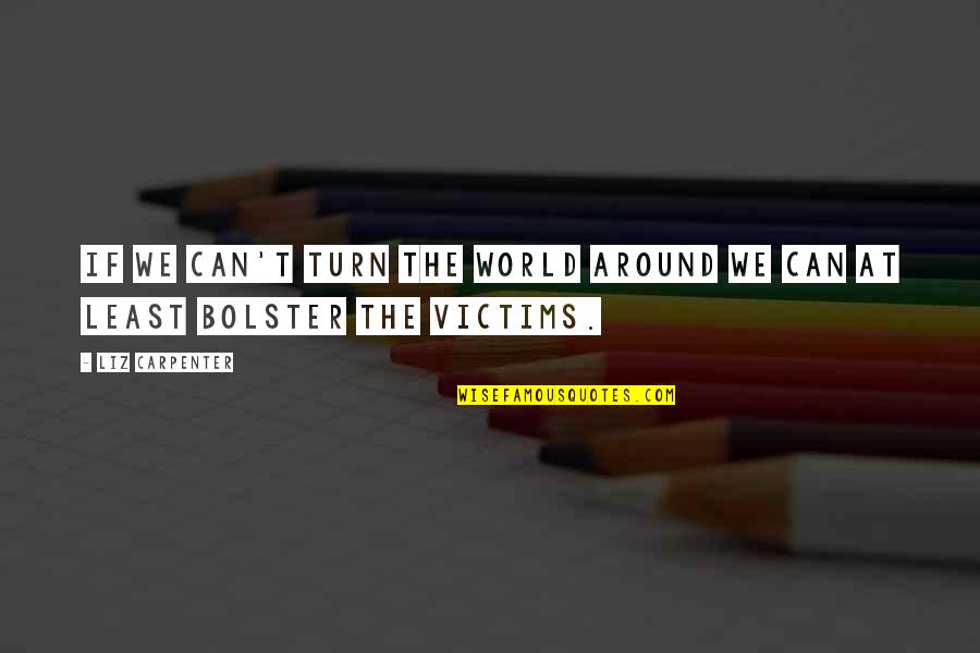 Konstitusi Ris Quotes By Liz Carpenter: If we can't turn the world around we