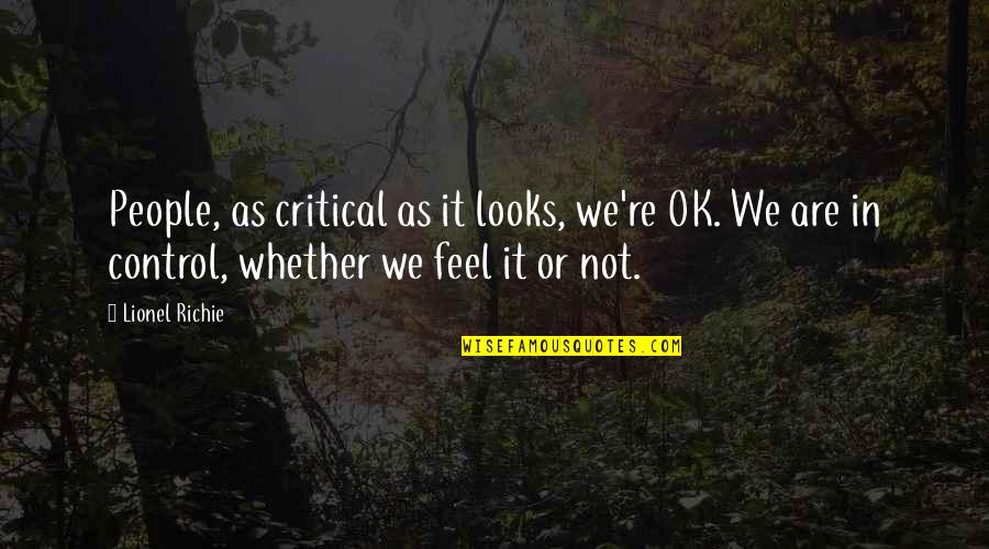 Konstitutionsutskottet Quotes By Lionel Richie: People, as critical as it looks, we're OK. Konstitutionsutskottet Quotes By Lionel Richie: People, as critical as it looks, we're OK.