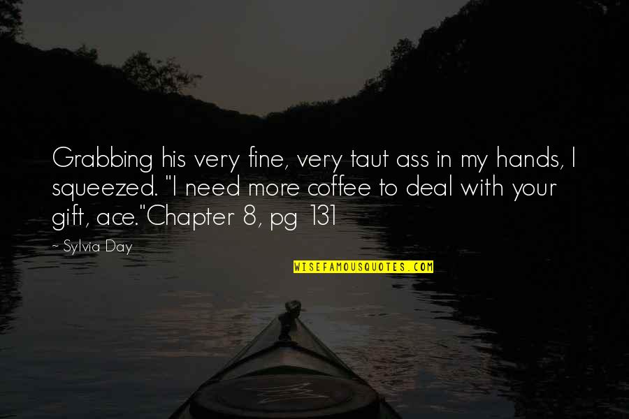 Konstitutionsutskottet Quotes By Sylvia Day: Grabbing his very fine, very taut ass in Konstitutionsutskottet Quotes By Sylvia Day: Grabbing his very fine, very taut ass in