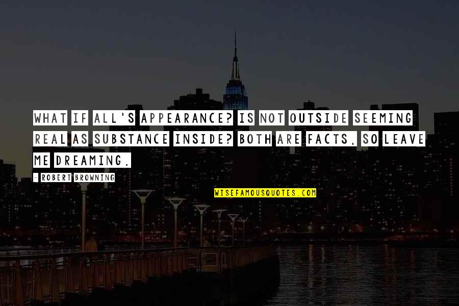 Konstruksi Gedung Quotes By Robert Browning: What if all's appearance? Is not outside seeming Konstruksi Gedung Quotes By Robert Browning: What if all's appearance? Is not outside seeming