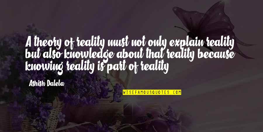 Konstruktionen Quotes By Ashish Dalela: A theory of reality must not only explain