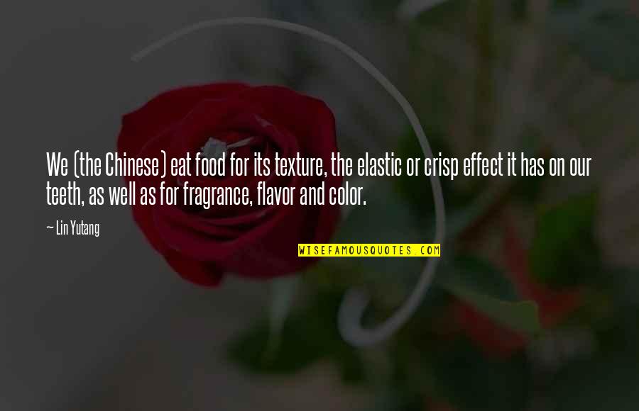 Konstruktionen Quotes By Lin Yutang: We (the Chinese) eat food for its texture,