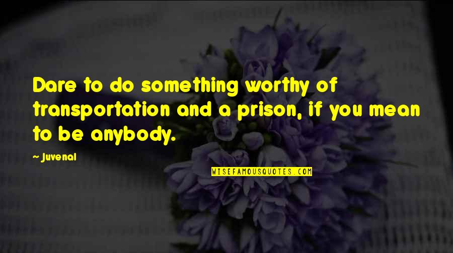 Konstruktionsholz Quotes By Juvenal: Dare to do something worthy of transportation and