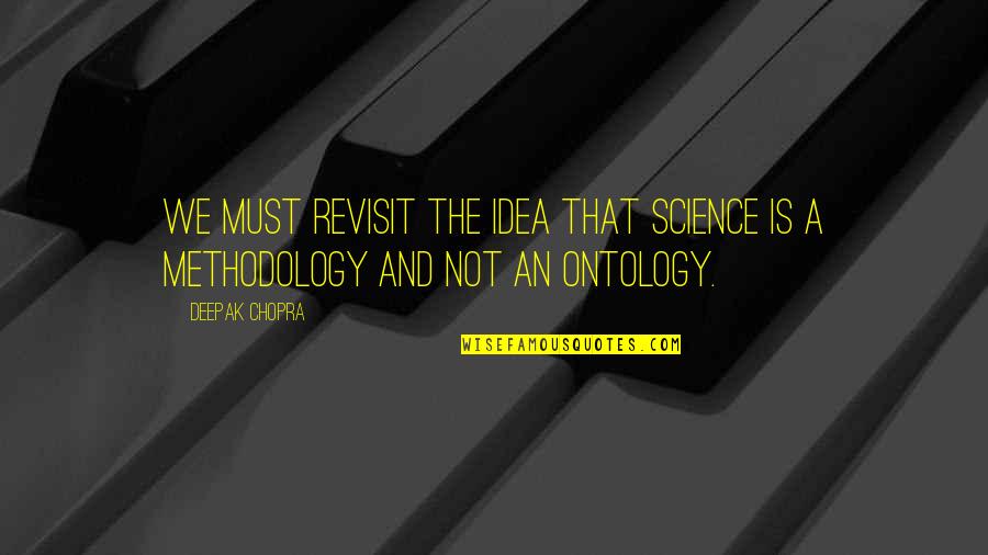Konstruktionsvollholz Quotes By Deepak Chopra: We must revisit the idea that science is