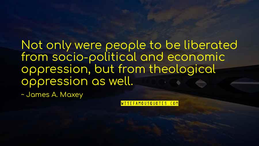 Konstruktivne Drvene Quotes By James A. Maxey: Not only were people to be liberated from