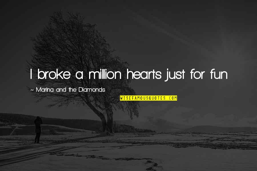Konsumen Quotes By Marina And The Diamonds: I broke a million hearts just for fun