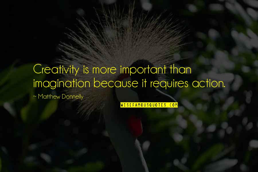 Kontekstas Quotes By Matthew Donnelly: Creativity is more important than imagination because it Kontekstas Quotes By Matthew Donnelly: Creativity is more important than imagination because it