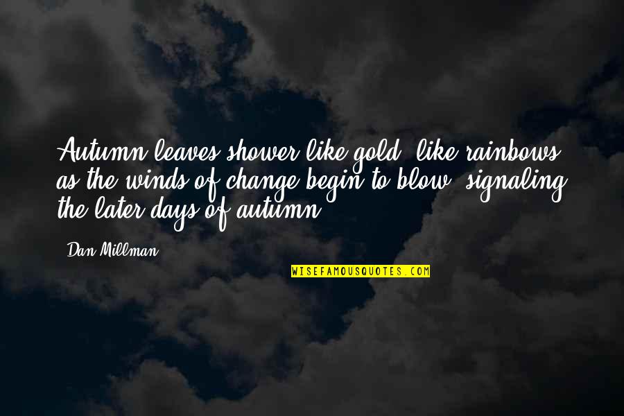 Kontes Ikan Quotes By Dan Millman: Autumn leaves shower like gold, like rainbows, as