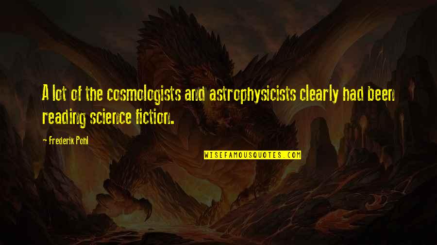 Kontessa Quotes By Frederik Pohl: A lot of the cosmologists and astrophysicists clearly