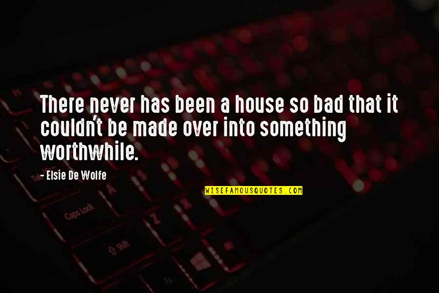 Kontextusban Quotes By Elsie De Wolfe: There never has been a house so bad