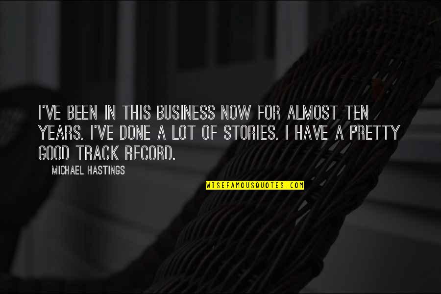 Kontextusban Quotes By Michael Hastings: I've been in this business now for almost Kontextusban Quotes By Michael Hastings: I've been in this business now for almost
