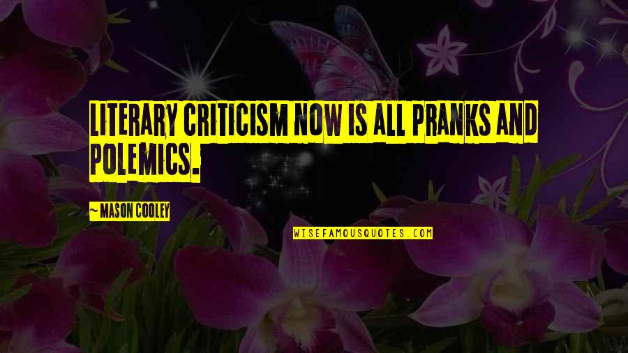 Konti Lang Quotes By Mason Cooley: Literary criticism now is all pranks and polemics.