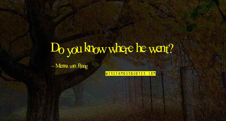 Konti Lang Quotes By Menna Van Praag: Do you know where he went?