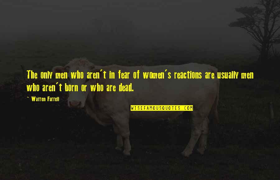 Kontijensi Konflik Quotes By Warren Farrell: The only men who aren't in fear of Kontijensi Konflik Quotes By Warren Farrell: The only men who aren't in fear of
