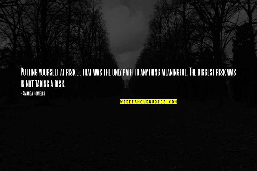 Kontinentalne Quotes By Amanda Howells: Putting yourself at risk ... that was the