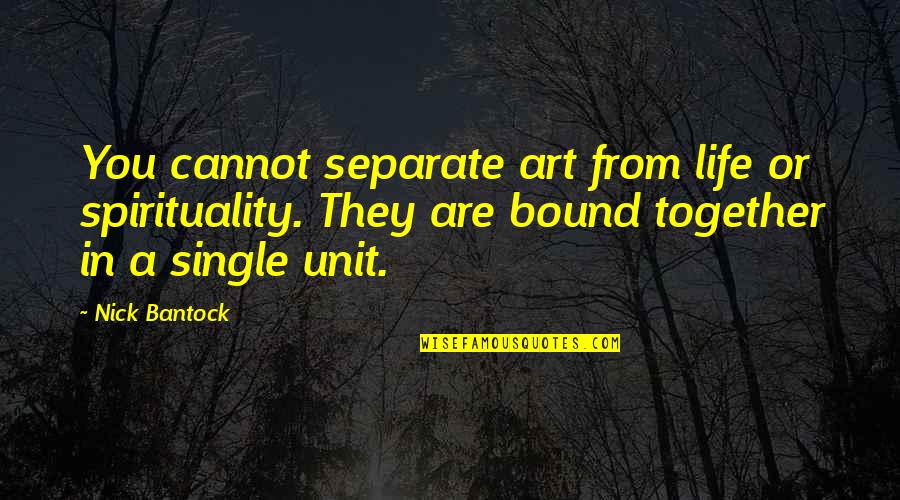 Kontinentet Wikipedia Quotes By Nick Bantock: You cannot separate art from life or spirituality.