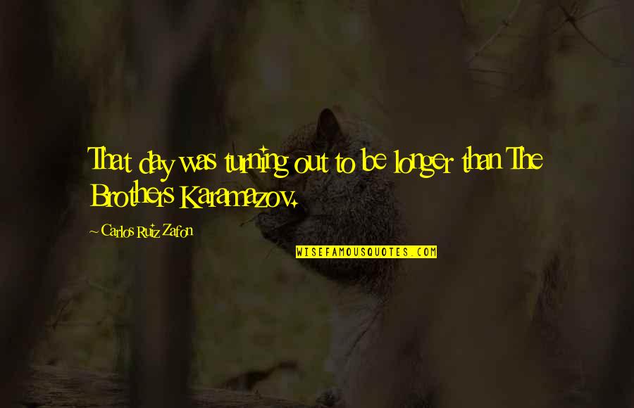 Konting Konti Nalang Quotes By Carlos Ruiz Zafon: That day was turning out to be longer Konting Konti Nalang Quotes By Carlos Ruiz Zafon: That day was turning out to be longer