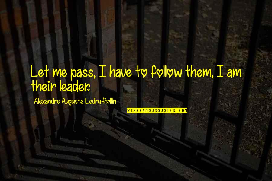 Konting Oras Quotes By Alexandre Auguste Ledru-Rollin: Let me pass, I have to follow them,