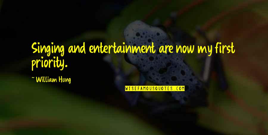 Konting Oras Quotes By William Hung: Singing and entertainment are now my first priority. Konting Oras Quotes By William Hung: Singing and entertainment are now my first priority.