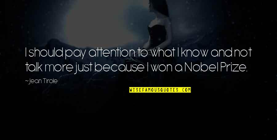 Kontinjensi Adalah Quotes By Jean Tirole: I should pay attention to what I know