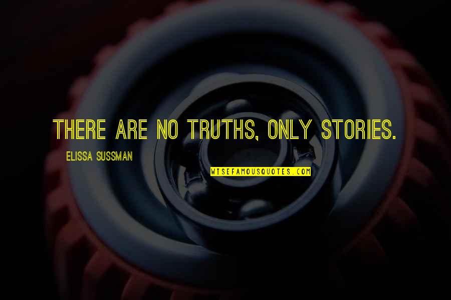 Kontinuum Star Quotes By Elissa Sussman: There are no truths, only stories.