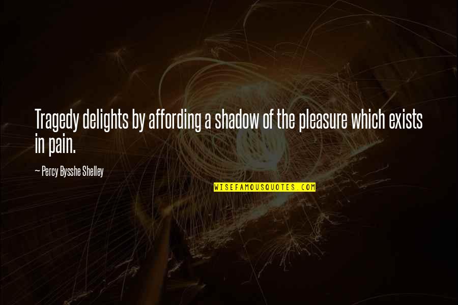 Kontogiannis Companies Quotes By Percy Bysshe Shelley: Tragedy delights by affording a shadow of the