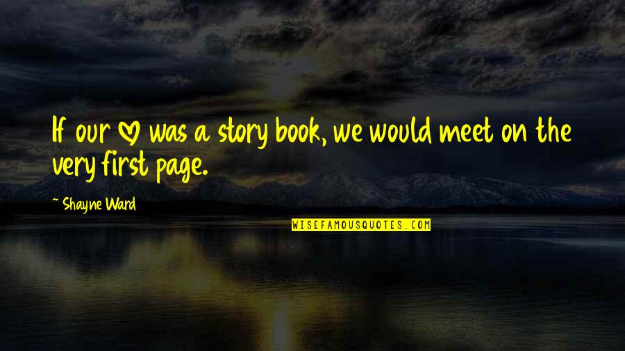 Kontovazaina Quotes By Shayne Ward: If our love was a story book, we