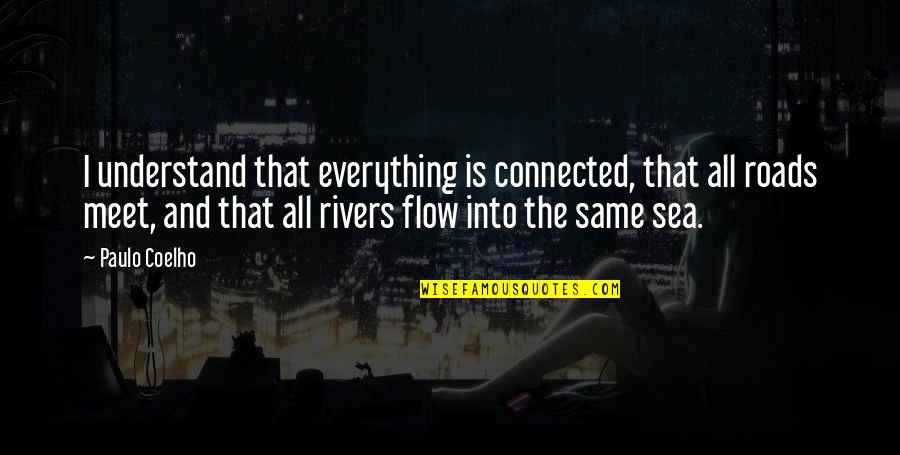 Kontra Kviz Quotes By Paulo Coelho: I understand that everything is connected, that all Kontra Kviz Quotes By Paulo Coelho: I understand that everything is connected, that all