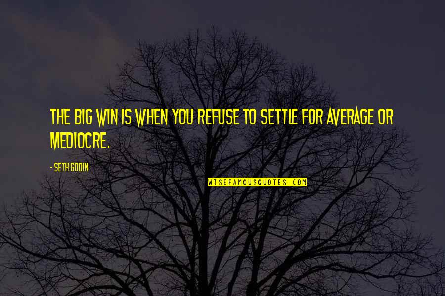 Kontra Kviz Quotes By Seth Godin: The big win is when you refuse to